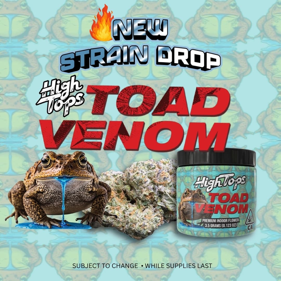 Toad Venom ~ High Tops™ New Strain Drop at Enjoy The Farm cannabis dispensaries in California